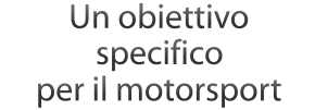 Un obiettivo specifico per il motorsport